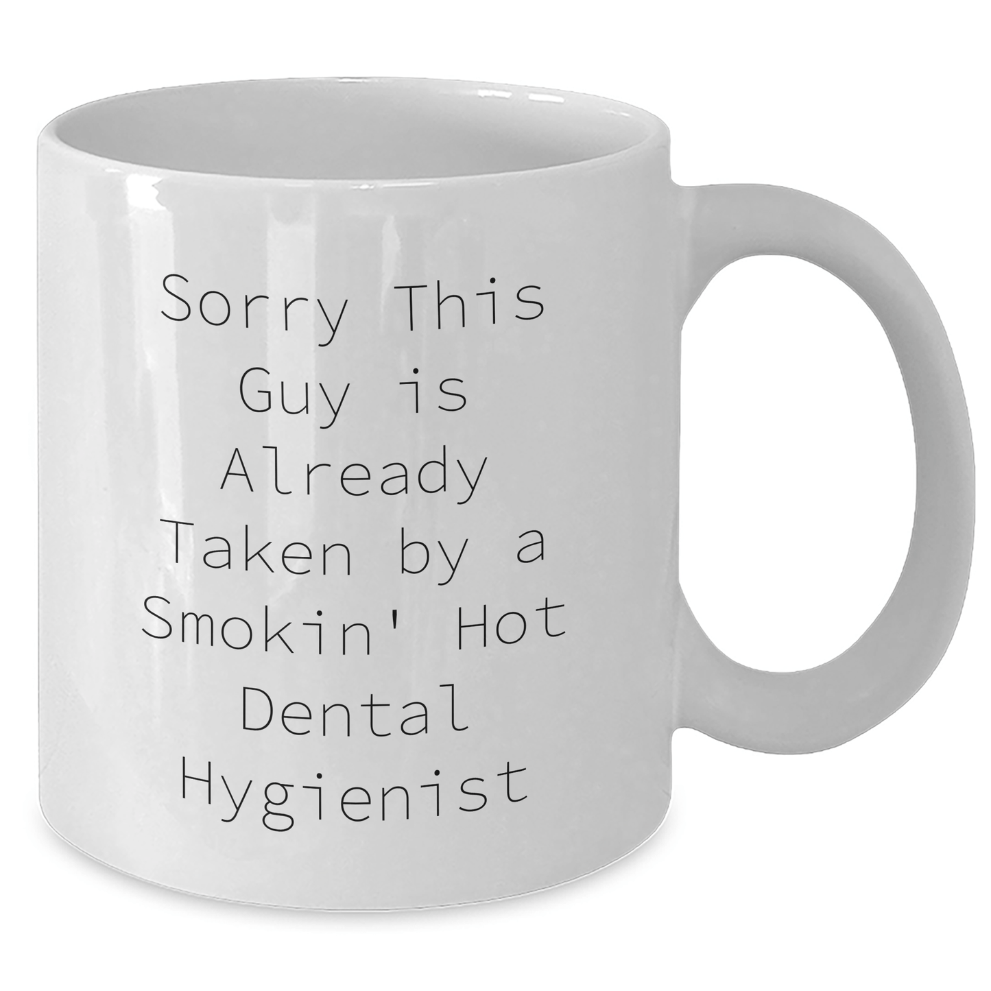 Funny Dental Hygienist Gift for Men, White Coffee Mug, Sorry This Guy Is Already Taken By A Smokin' Hot Dental Hygienist, Gifts from Men to Dental Hygienist, Father's Day Unique Gifts - Victory Thru Vision 
