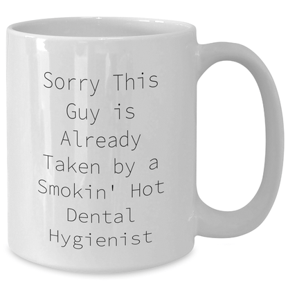 Funny Dental Hygienist Gift for Men, White Coffee Mug, Sorry This Guy Is Already Taken By A Smokin' Hot Dental Hygienist, Gifts from Men to Dental Hygienist, Father's Day Unique Gifts - Victory Thru Vision 