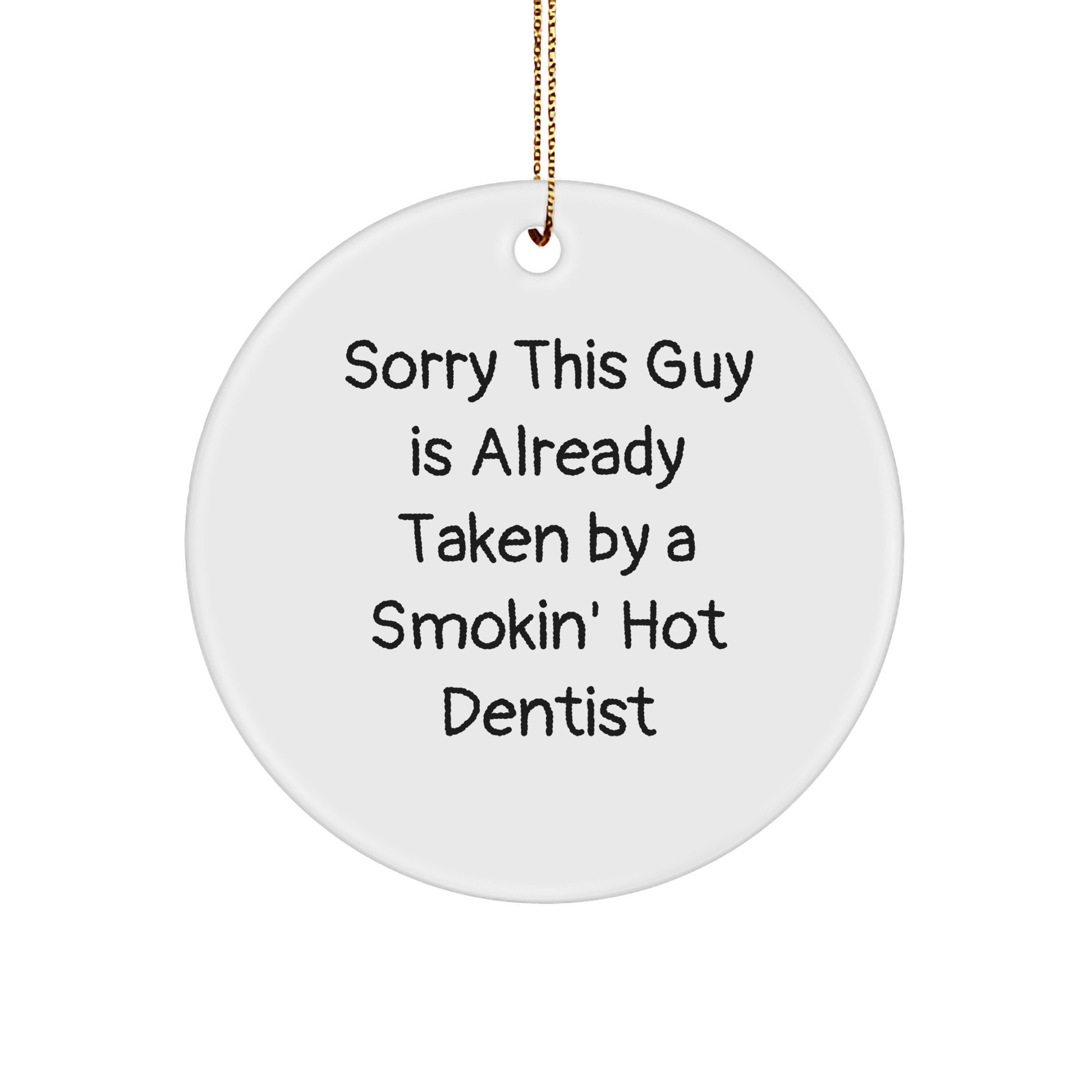 Funny Dentist Circle Ornament Gifts from Friends, Gifts for Dentist, Sorry This Guy Is Already Taken - Victory Thru Vision 