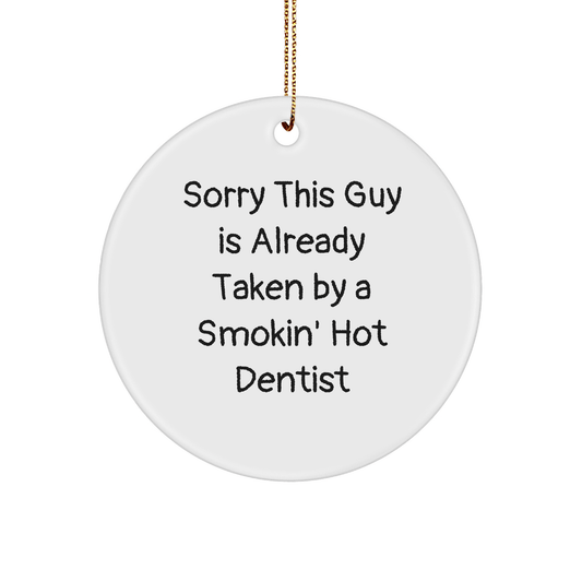 Funny Dentist Circle Ornament Gifts from Friends, Gifts for Dentist, Sorry This Guy Is Already Taken - Victory Thru Vision 