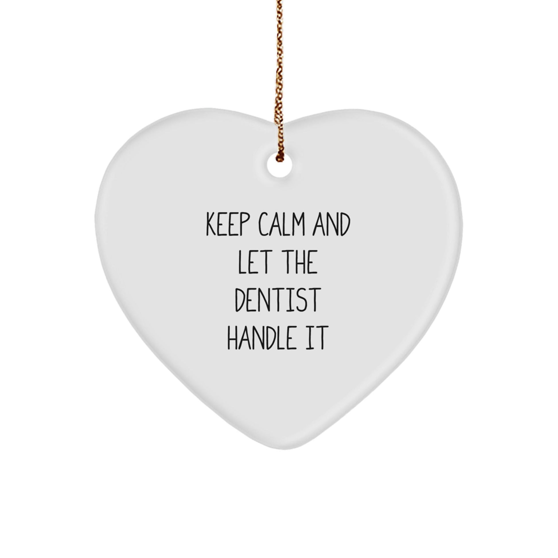 Funny Dentist Gifts from Friends - Keep Calm And Let The Dentist Handle It Heart Ornament for Dentist's Office Christmas Decor - Victory Thru Vision