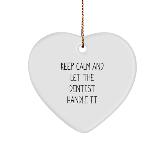 Funny Dentist Gifts from Friends - Keep Calm And Let The Dentist Handle It Heart Ornament for Dentist's Office Christmas Decor - Victory Thru Vision