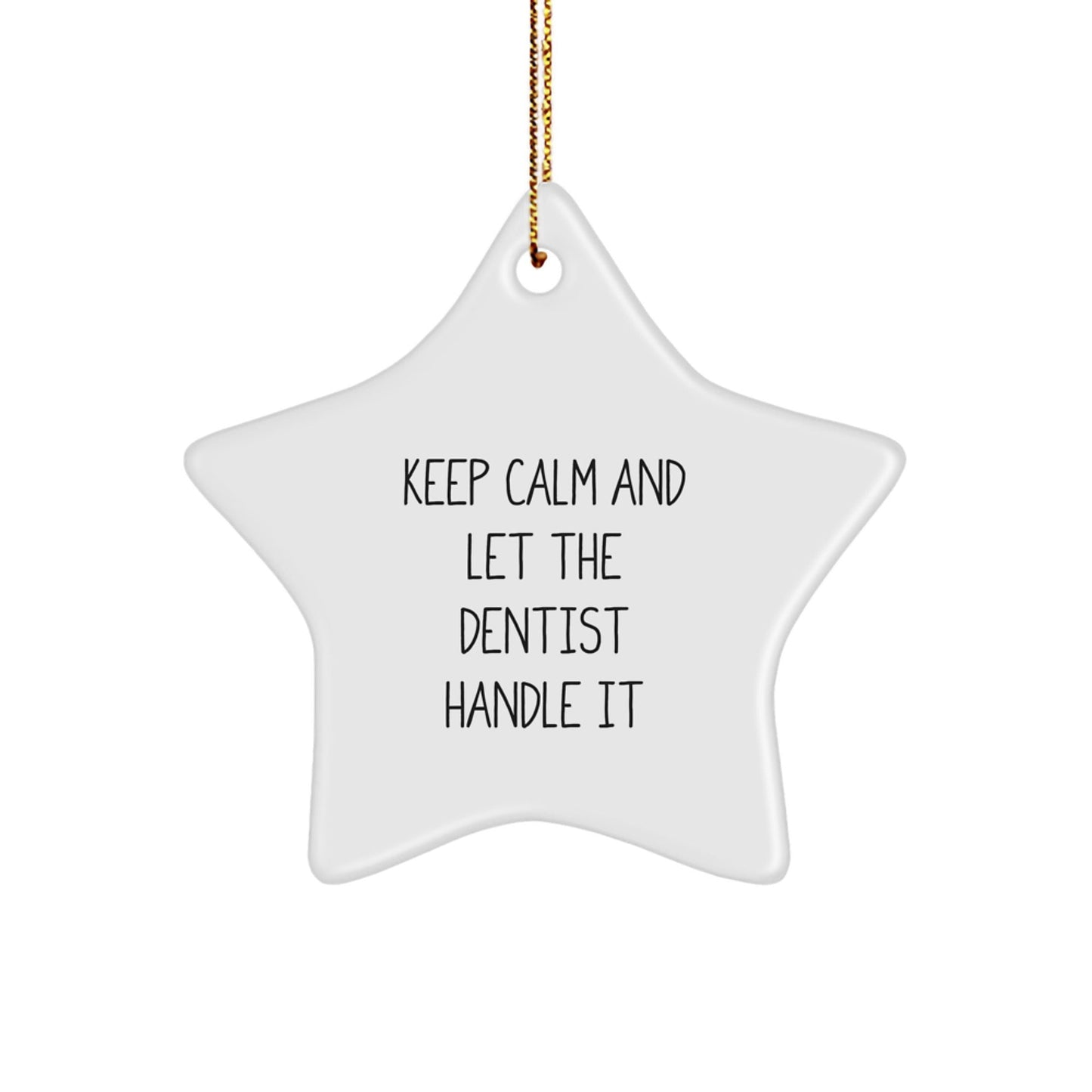 Funny Dentist Gifts from Friends - Keep Calm And Let The Dentist Handle It Star Ornament, Unique Christmas Unique Gifts for Dentist - Victory Thru Vision