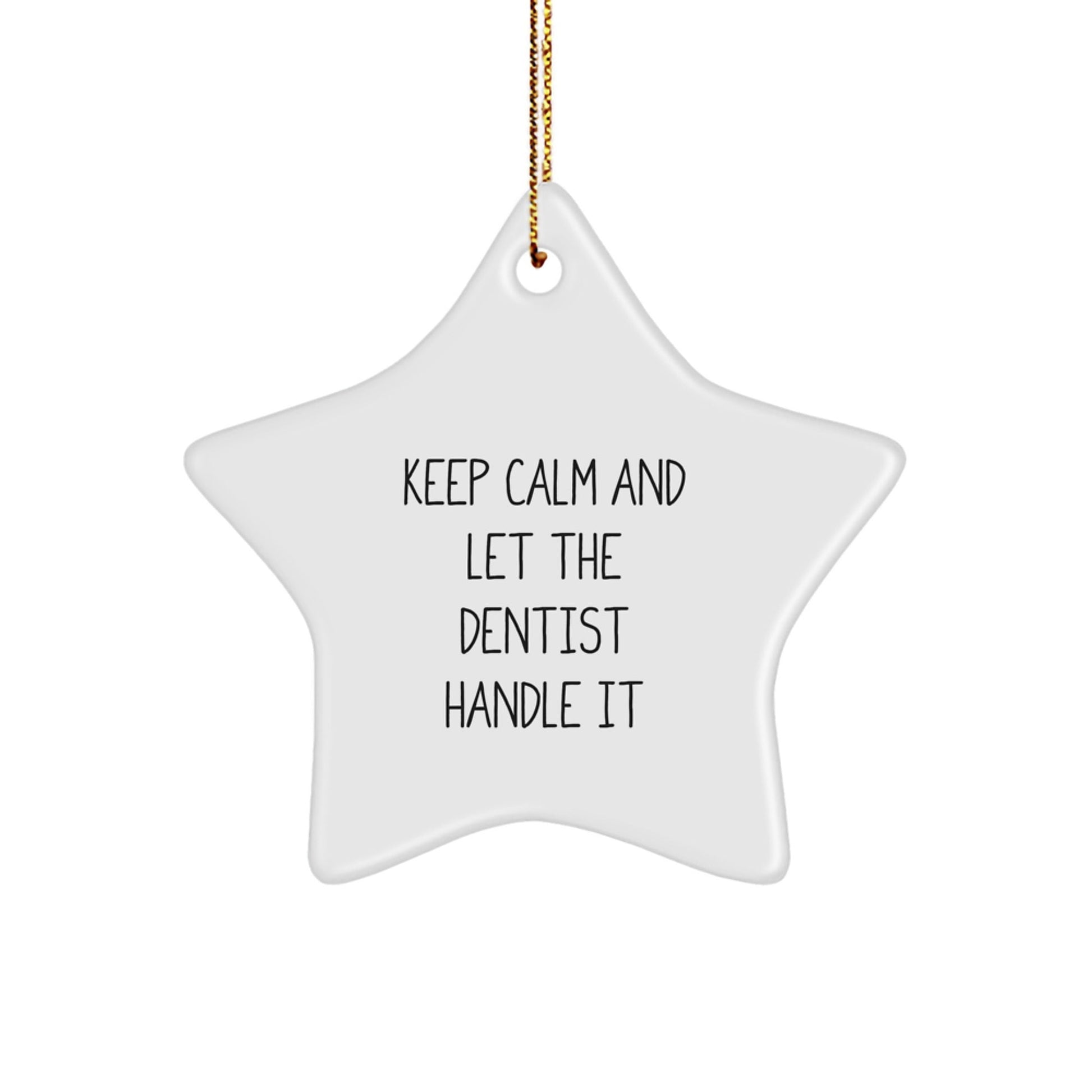 Funny Dentist Gifts from Friends - Keep Calm And Let The Dentist Handle It Star Ornament, Unique Christmas Unique Gifts for Dentist - Victory Thru Vision