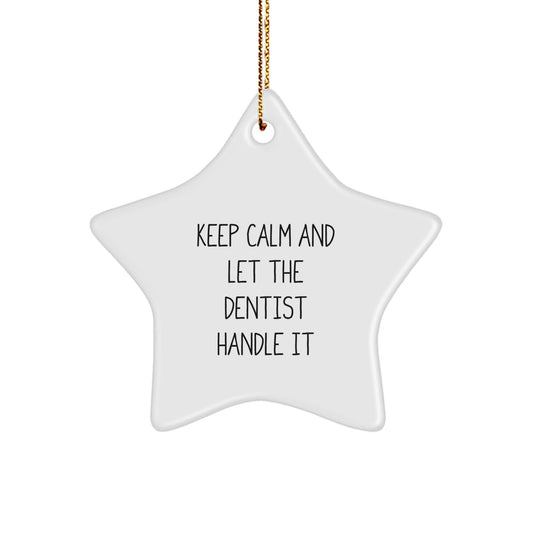 Funny Dentist Gifts from Friends - Keep Calm And Let The Dentist Handle It Star Ornament, Unique Christmas Unique Gifts for Dentist - Victory Thru Vision
