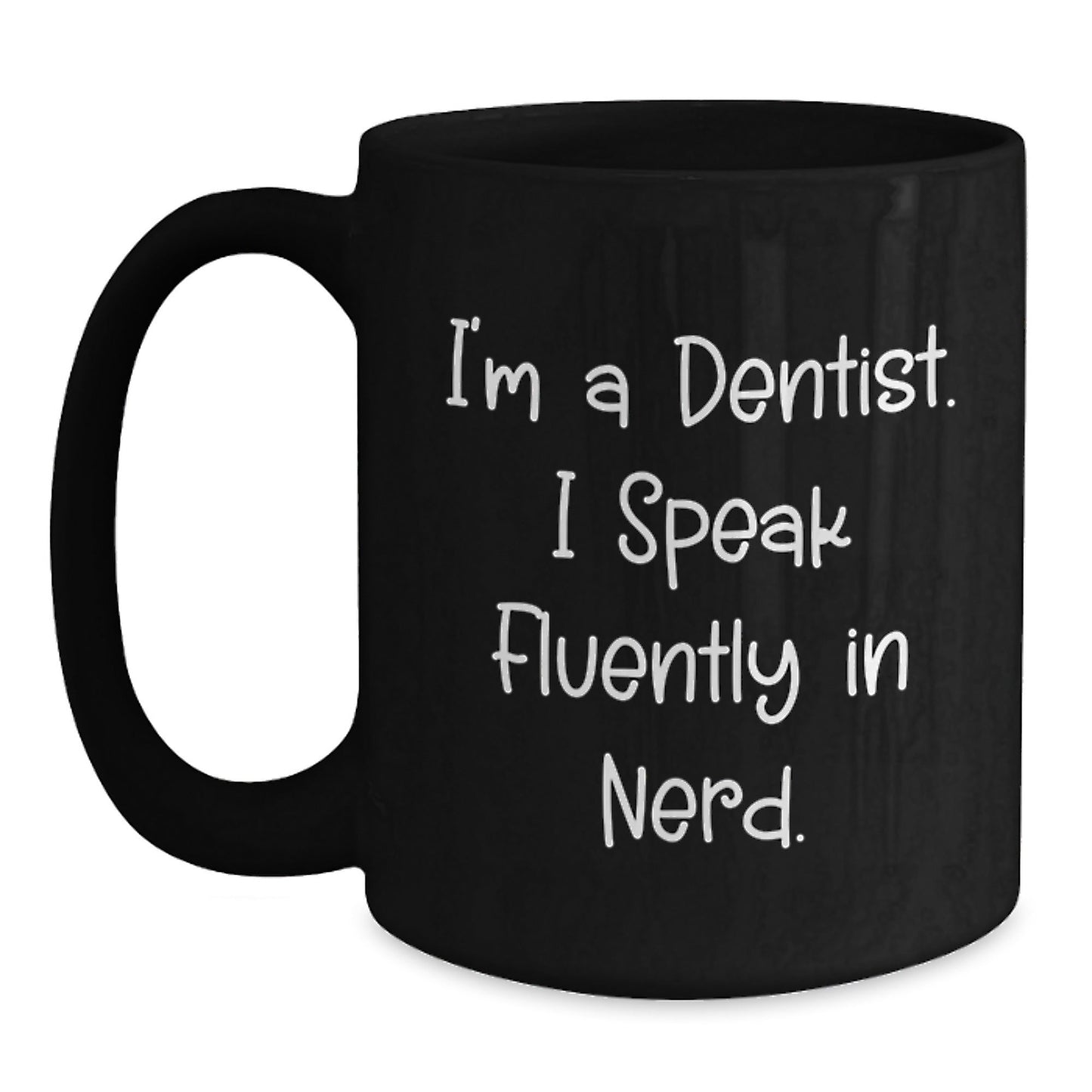 Funny Dentist Gifts from Friends to Colleagues, I'm A Dentist. I Speak Fluently In genius. Black Coffee Mug for Birthday - Victory Thru Vision