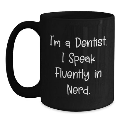 Funny Dentist Gifts from Friends to Colleagues, I'm A Dentist. I Speak Fluently In genius. Black Coffee Mug for Birthday - Victory Thru Vision