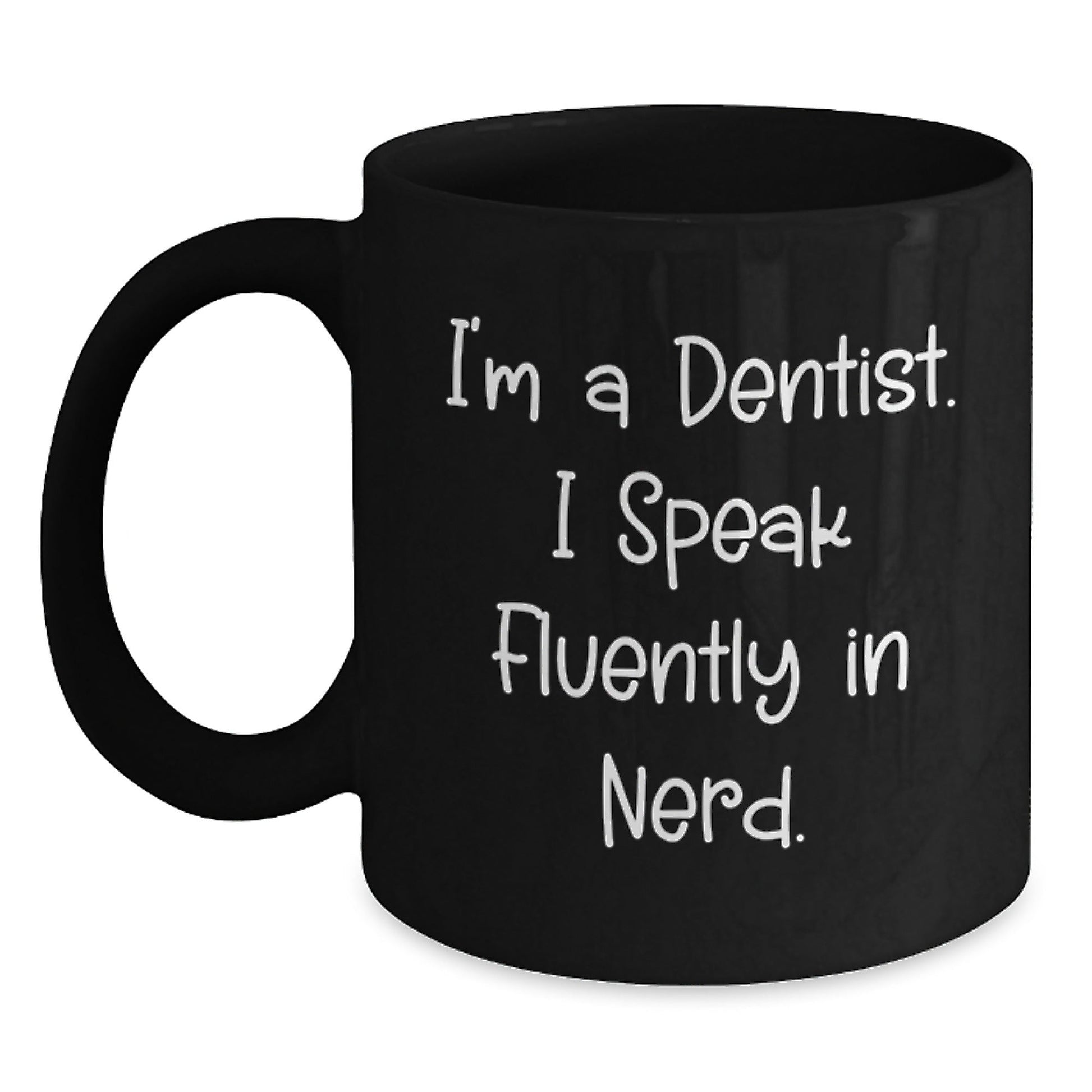 Funny Dentist Gifts from Friends to Colleagues, I'm A Dentist. I Speak Fluently In genius. Black Coffee Mug for Birthday - Victory Thru Vision