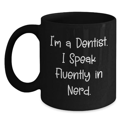 Funny Dentist Gifts from Friends to Colleagues, I'm A Dentist. I Speak Fluently In genius. Black Coffee Mug for Birthday - Victory Thru Vision