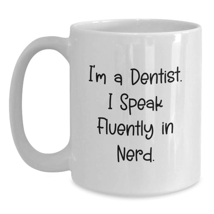 Funny Dentist Gifts from Friends, Unique Birthday Unique Gifts for Dentist, I'm A Dentist. I Speak Fluently In genius. White Coffee Mug - Victory Thru Vision