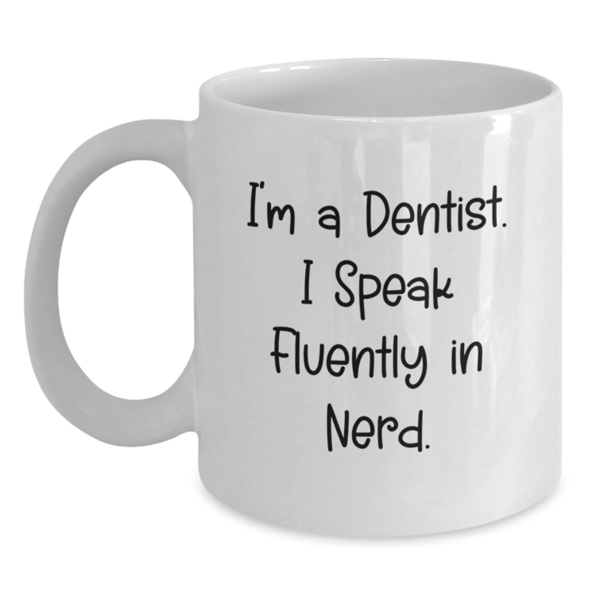 Funny Dentist Gifts from Friends, Unique Birthday Unique Gifts for Dentist, I'm A Dentist. I Speak Fluently In genius. White Coffee Mug - Victory Thru Vision