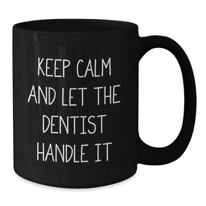 Funny Dentist Gifts from Friends Unique Black Coffee Mugs for Graduation - 'Keep Calm And Let The Dentist Handle It' - Victory Thru Vision