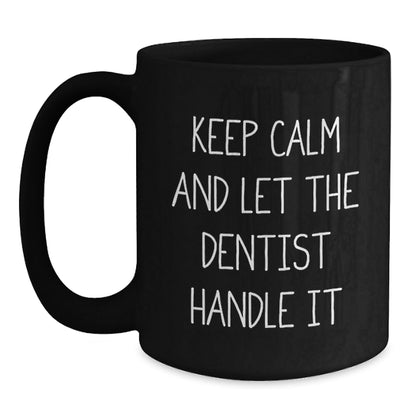 Funny Dentist Gifts from Friends Unique Black Coffee Mugs for Graduation - 'Keep Calm And Let The Dentist Handle It' - Victory Thru Vision