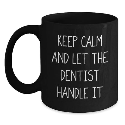 Funny Dentist Gifts from Friends Unique Black Coffee Mugs for Graduation - 'Keep Calm And Let The Dentist Handle It' - Victory Thru Vision