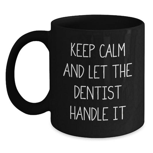 Funny Dentist Gifts from Friends Unique Black Coffee Mugs for Graduation - 'Keep Calm And Let The Dentist Handle It' - Victory Thru Vision