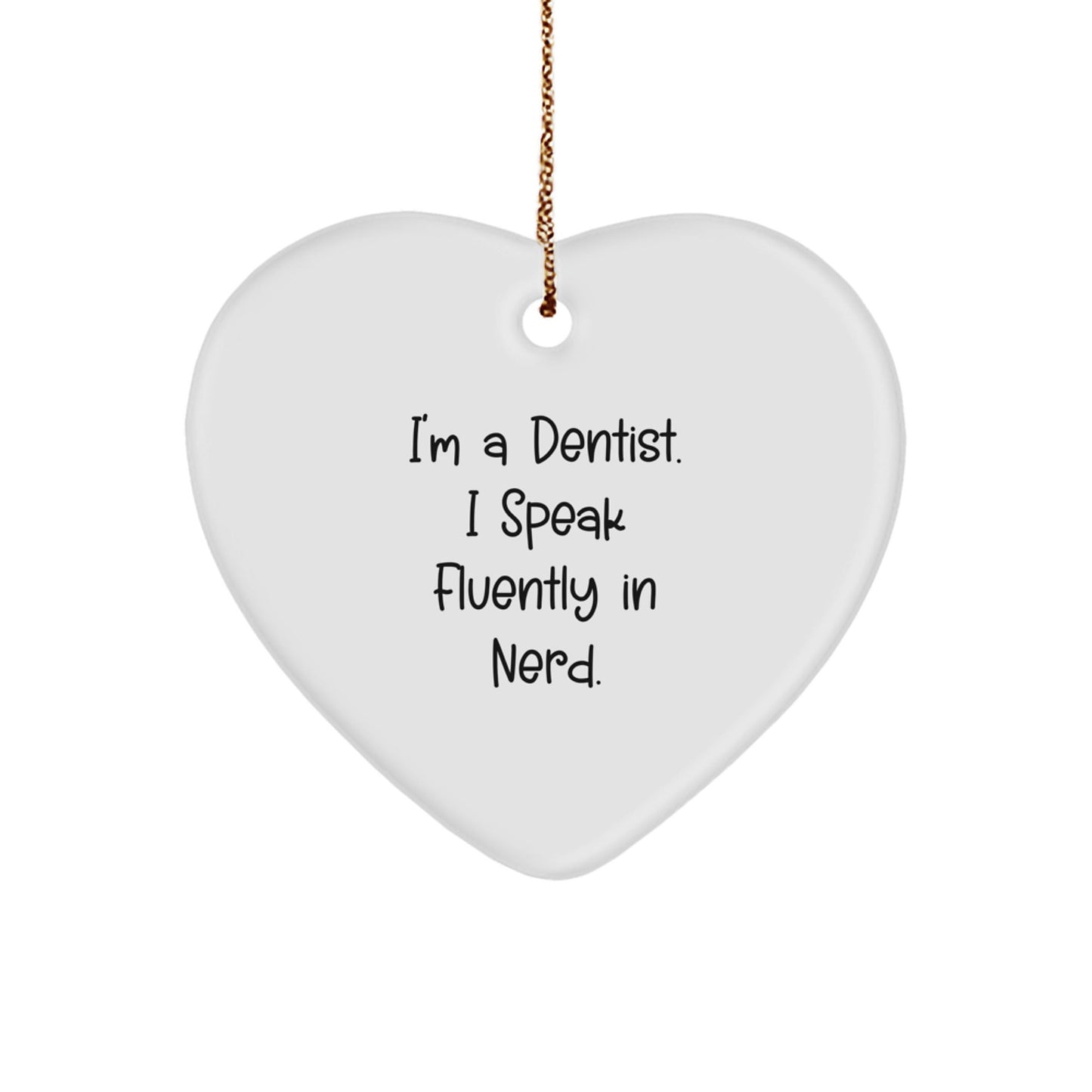 Funny Dentist Gifts from Men, Gifts for Dentist - Heart Ornament with 'I'm A Dentist. I Speak Fluently In genius.' Quote - Christmas Unique Presents - Victory Thru Vision