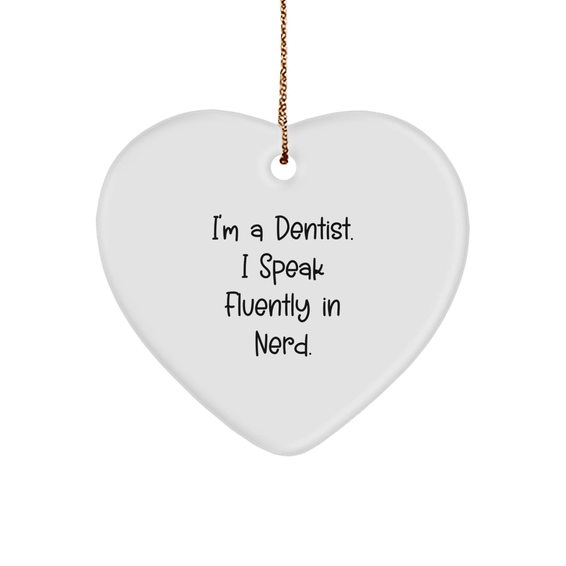 Funny Dentist Gifts from Men, Gifts for Dentist - Heart Ornament with 'I'm A Dentist. I Speak Fluently In genius.' Quote - Christmas Unique Presents - Victory Thru Vision