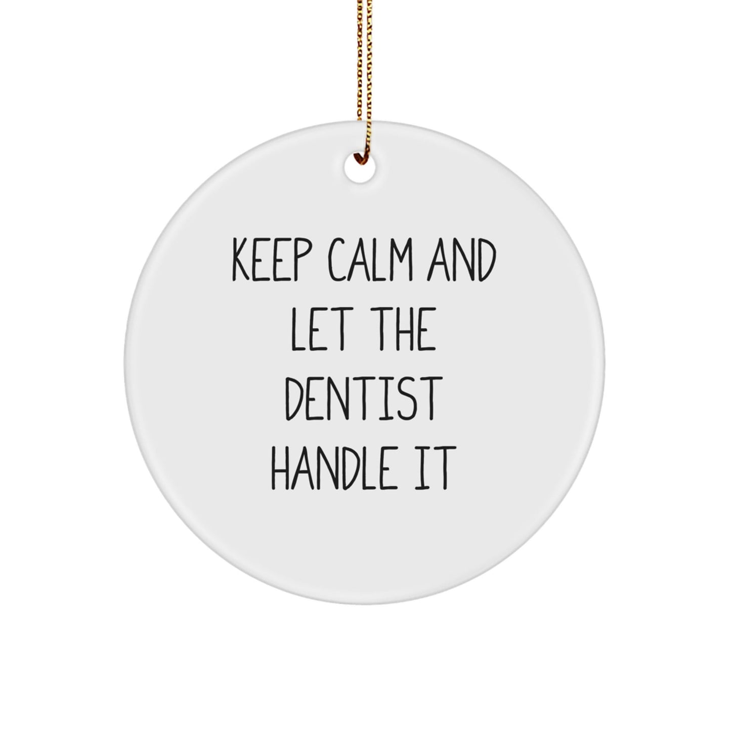 Funny Dentist Gifts, Keep Calm And Let The Dentist Handle It, Circle Ornament, White, Christmas Unique Gifts from Friends to Dentist - Victory Thru Vision