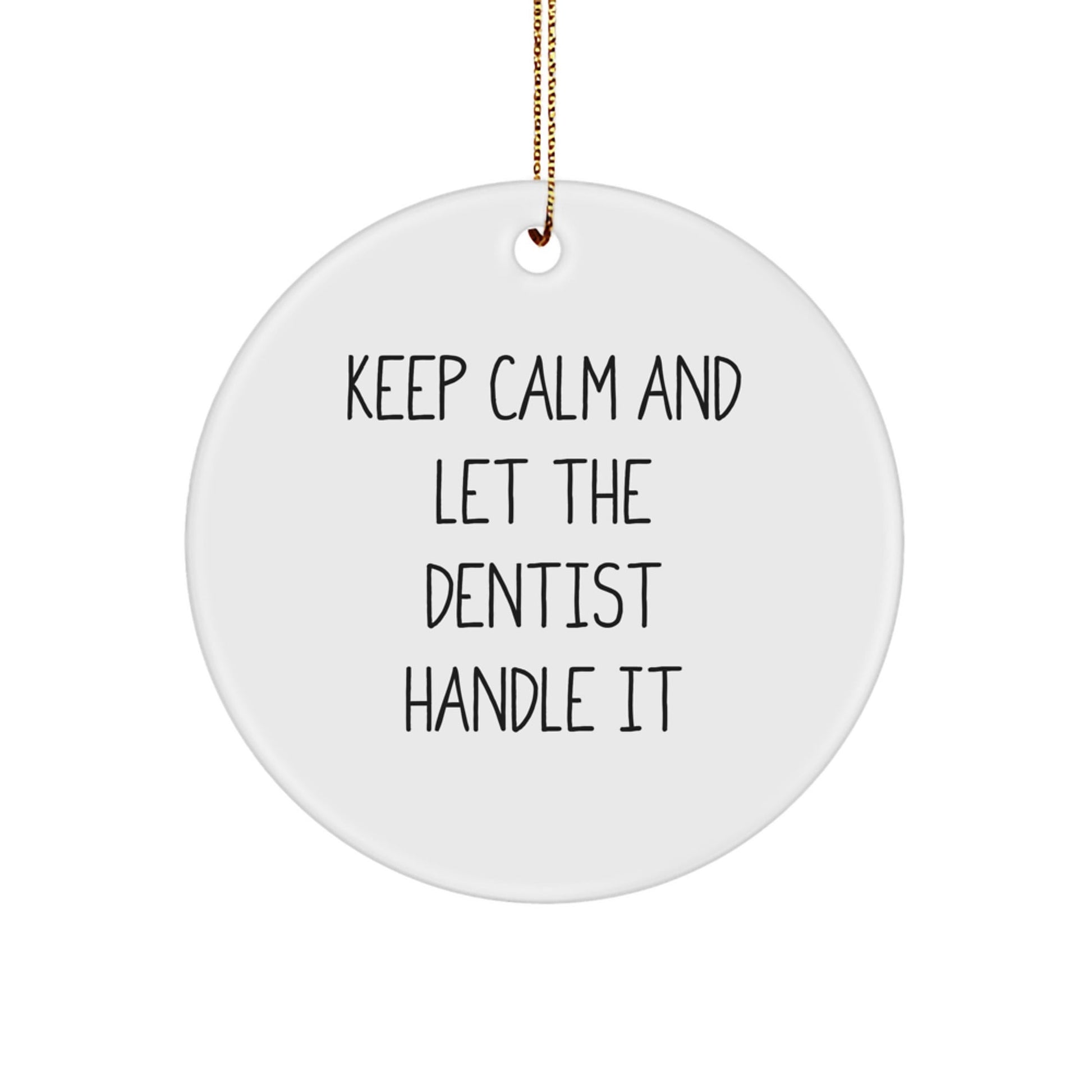 Funny Dentist Gifts, Keep Calm And Let The Dentist Handle It, Circle Ornament, White, Christmas Unique Gifts from Friends to Dentist - Victory Thru Vision