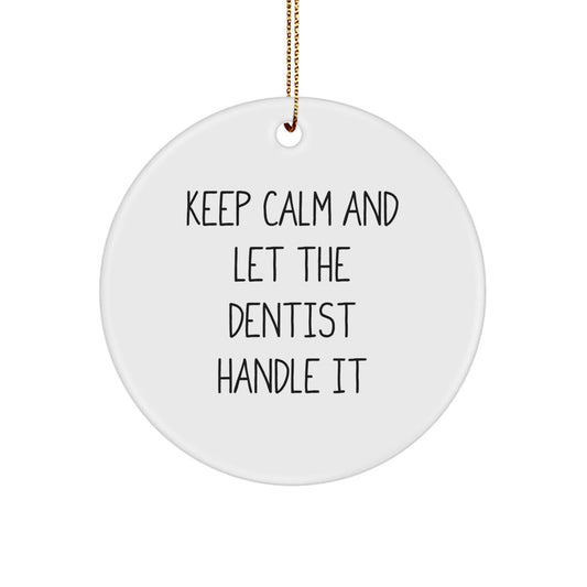 Funny Dentist Gifts, Keep Calm And Let The Dentist Handle It, Circle Ornament, White, Christmas Unique Gifts from Friends to Dentist - Victory Thru Vision