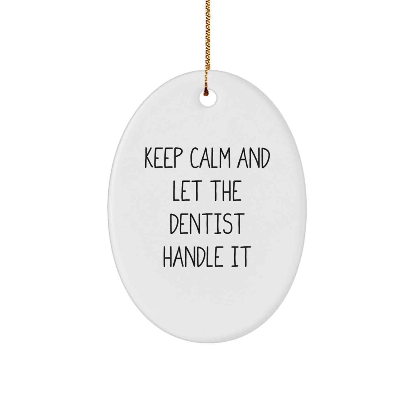Funny Dentist Gifts, Oval Ornament for Christmas - 'Keep Calm And Let The Dentist Handle It' - Gifts from Friends and Family for Dentist - Victory Thru Vision