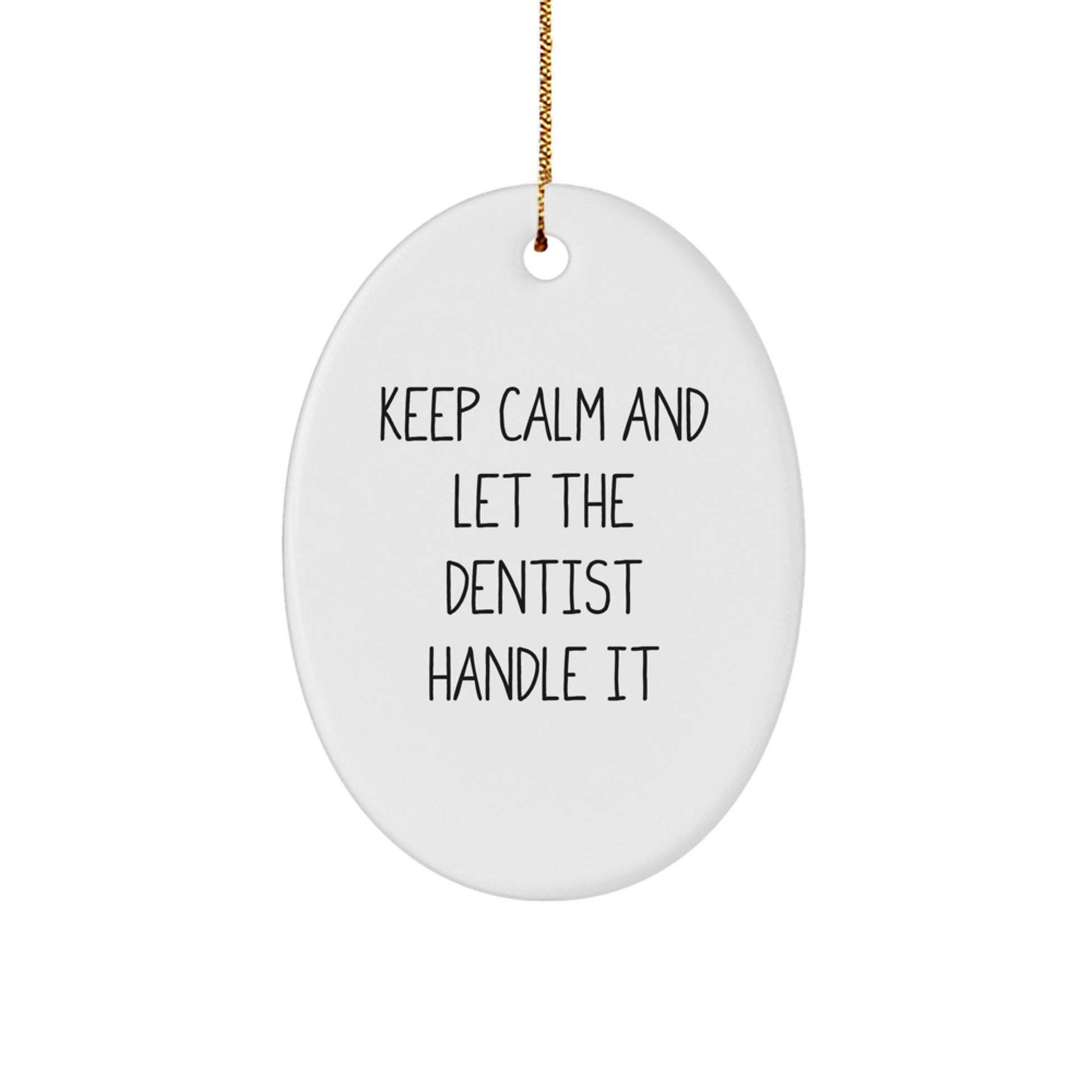 Funny Dentist Gifts, Oval Ornament for Christmas - 'Keep Calm And Let The Dentist Handle It' - Gifts from Friends and Family for Dentist - Victory Thru Vision