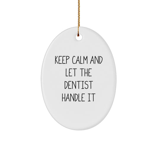 Funny Dentist Gifts, Oval Ornament for Christmas - 'Keep Calm And Let The Dentist Handle It' - Gifts from Friends and Family for Dentist - Victory Thru Vision