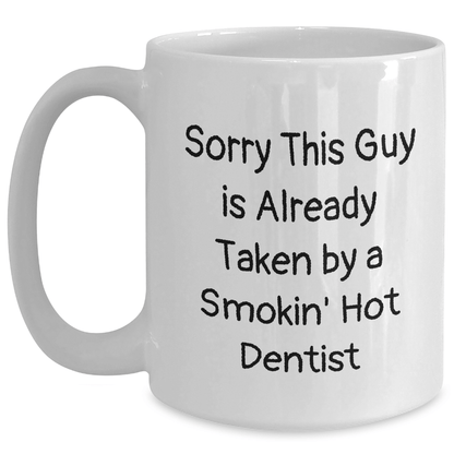 Funny Dentist Gifts, White Coffee Mug for Father's Day, Sorry This Guy Is Already Taken - 11oz or 15oz Capacity, Microwave and Dishwasher Safe - Victory Thru Vision 