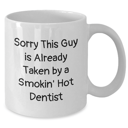 Funny Dentist Gifts, White Coffee Mug for Father's Day, Sorry This Guy Is Already Taken - 11oz or 15oz Capacity, Microwave and Dishwasher Safe - Victory Thru Vision 