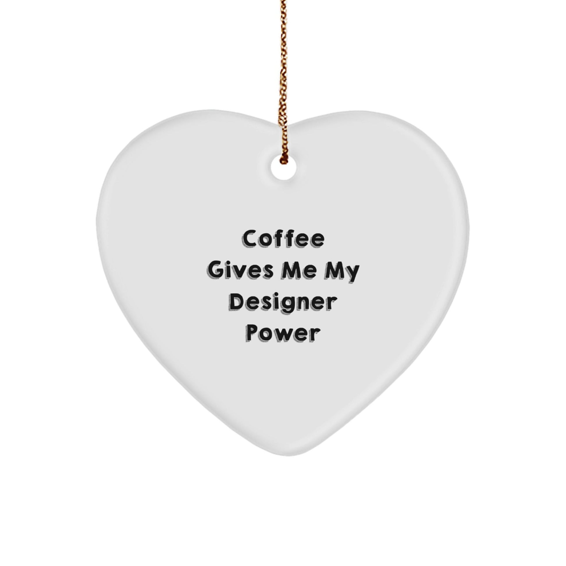 Funny Designer Gifts from Friends - Coffee Gives Me My Designer Power Heart Ornament for Christmas - Victory Thru Vision