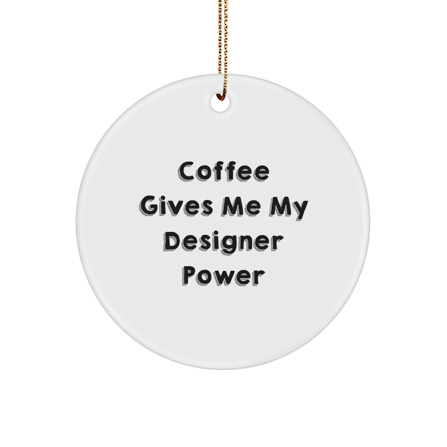Funny Designer Gifts from Friends - Coffee Gives Me My Power Circle Ornament for Christmas - Victory Thru Vision