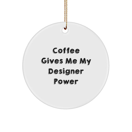 Funny Designer Gifts from Friends - Coffee Gives Me My Power Circle Ornament for Christmas - Victory Thru Vision