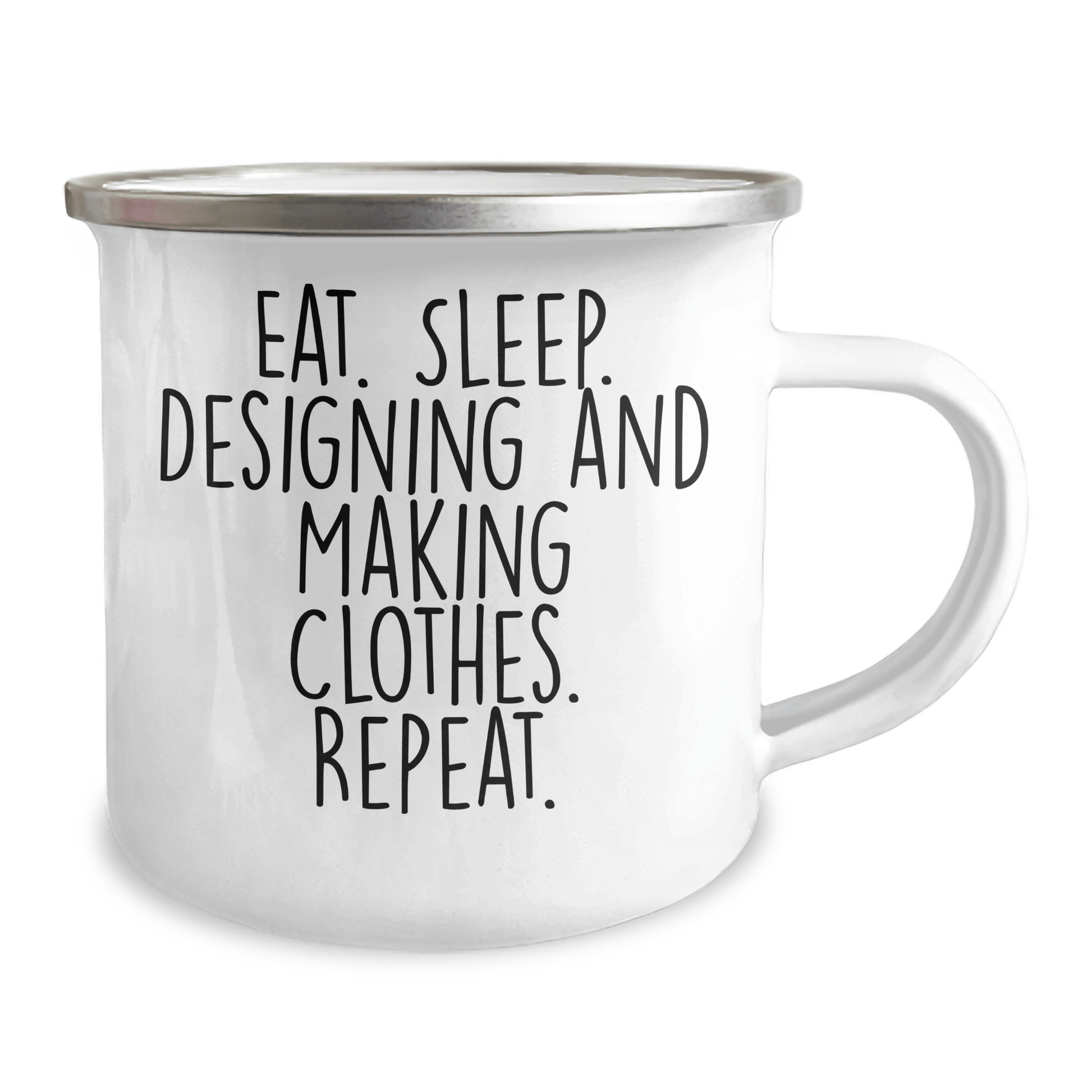 Funny Designing and Making Clothes Gifts, Eat. Sleep. Designing And Making Clothes. Repeat. - 12 oz Stainless Steel Camping Mug for Graduation - Victory Thru Vision 