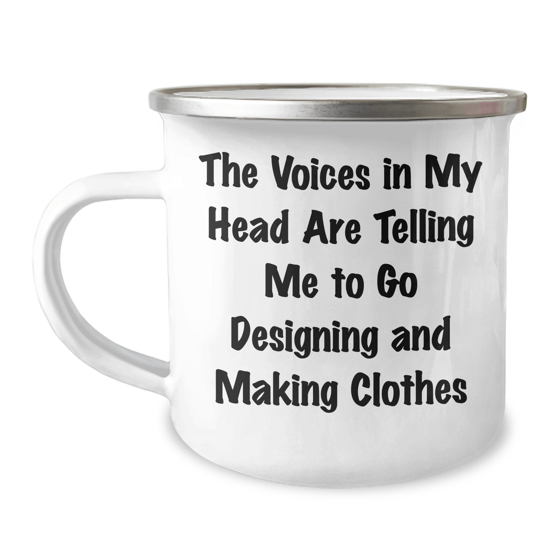Funny Designing and Making Clothes Gifts for Graduation - Camping Mug with Inspirational Quote 'The Voices In My Head Are Telling Me To Go Designing And Making Clothes' from Friends - Victory Thru Vision