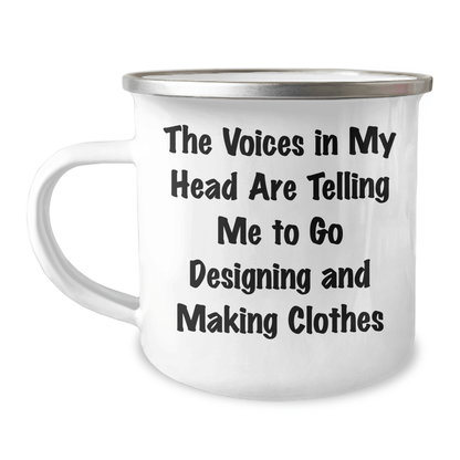 Funny Designing and Making Clothes Gifts for Graduation - Camping Mug with Inspirational Quote 'The Voices In My Head Are Telling Me To Go Designing And Making Clothes' from Friends - Victory Thru Vision