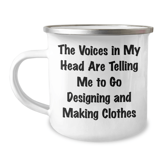 Funny Designing and Making Clothes Gifts for Graduation - Camping Mug with Inspirational Quote 'The Voices In My Head Are Telling Me To Go Designing And Making Clothes' from Friends - Victory Thru Vision