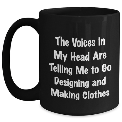 Funny Designing and Making Clothes Quotes Gifts from Friends to Friends for Graduation - Black Coffee Mug, 11oz or 15oz, Microwave and Dishwasher Safe - Victory Thru Vision