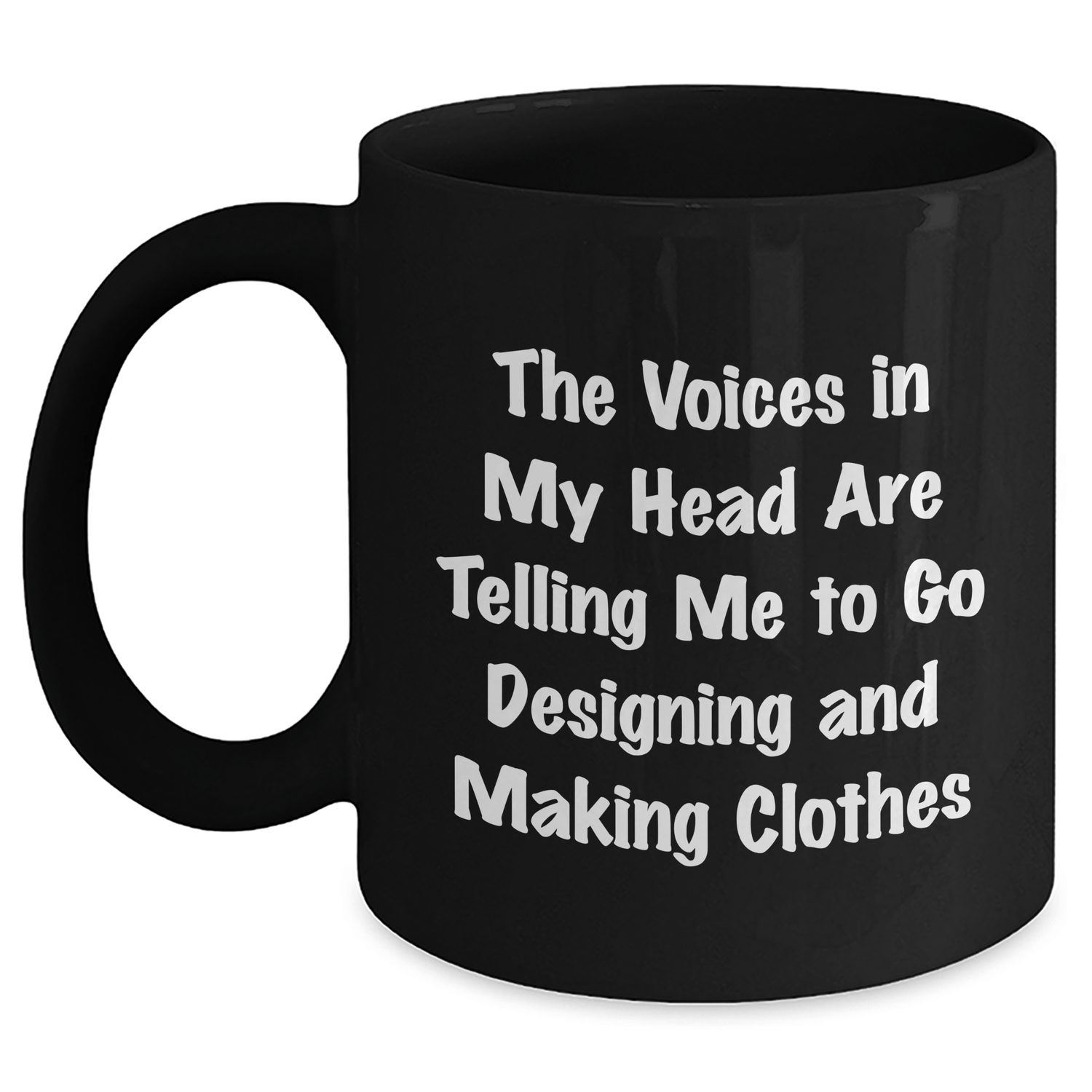 Funny Designing and Making Clothes Quotes Gifts from Friends to Friends for Graduation - Black Coffee Mug, 11oz or 15oz, Microwave and Dishwasher Safe - Victory Thru Vision
