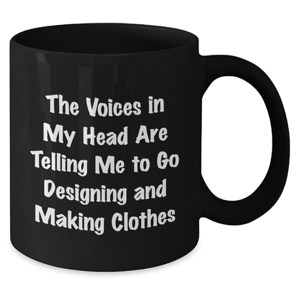 Funny Designing and Making Clothes Quotes Gifts from Friends to Friends for Graduation - Black Coffee Mug, 11oz or 15oz, Microwave and Dishwasher Safe - Victory Thru Vision