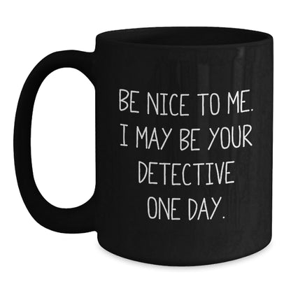 Funny Detective Gifts for Birthday, 'Be Nice To Me. I May Be Your Detective One Day.' Black Coffee Mug, Gifts from Friends, Perfect for Detective Enthusiasts, Gifts for Men, Women, Coworkers, Family - Victory Thru Vision