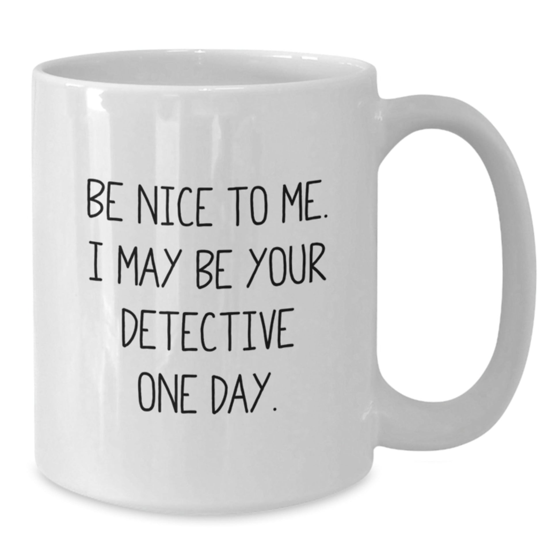 Funny Detective Gifts from Friends, Gifts for Detective Men, Be Nice To Me White Coffee Mug, Birthday Unique - Victory Thru Vision