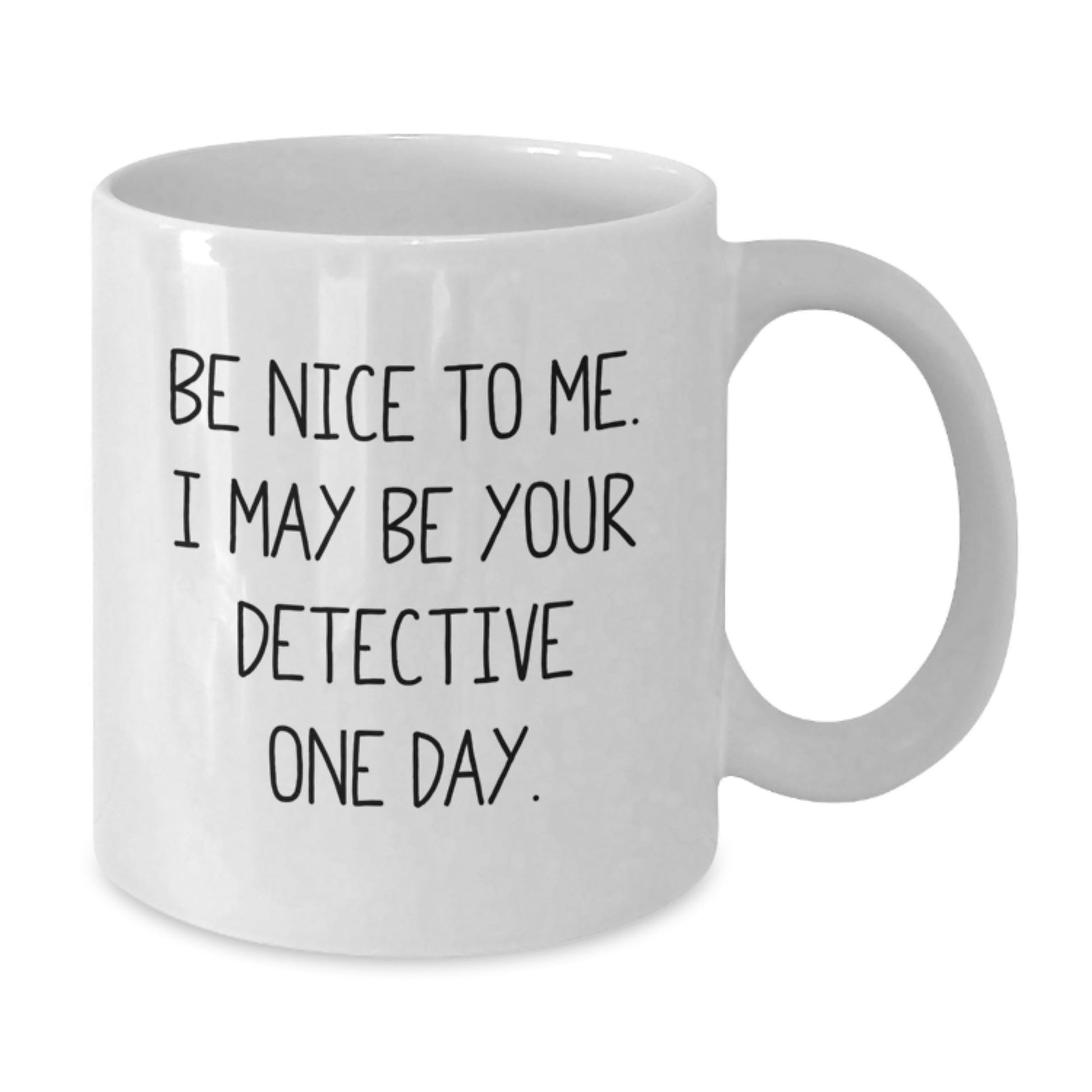 Funny Detective Gifts from Friends, Gifts for Detective Men, Be Nice To Me White Coffee Mug, Birthday Unique - Victory Thru Vision