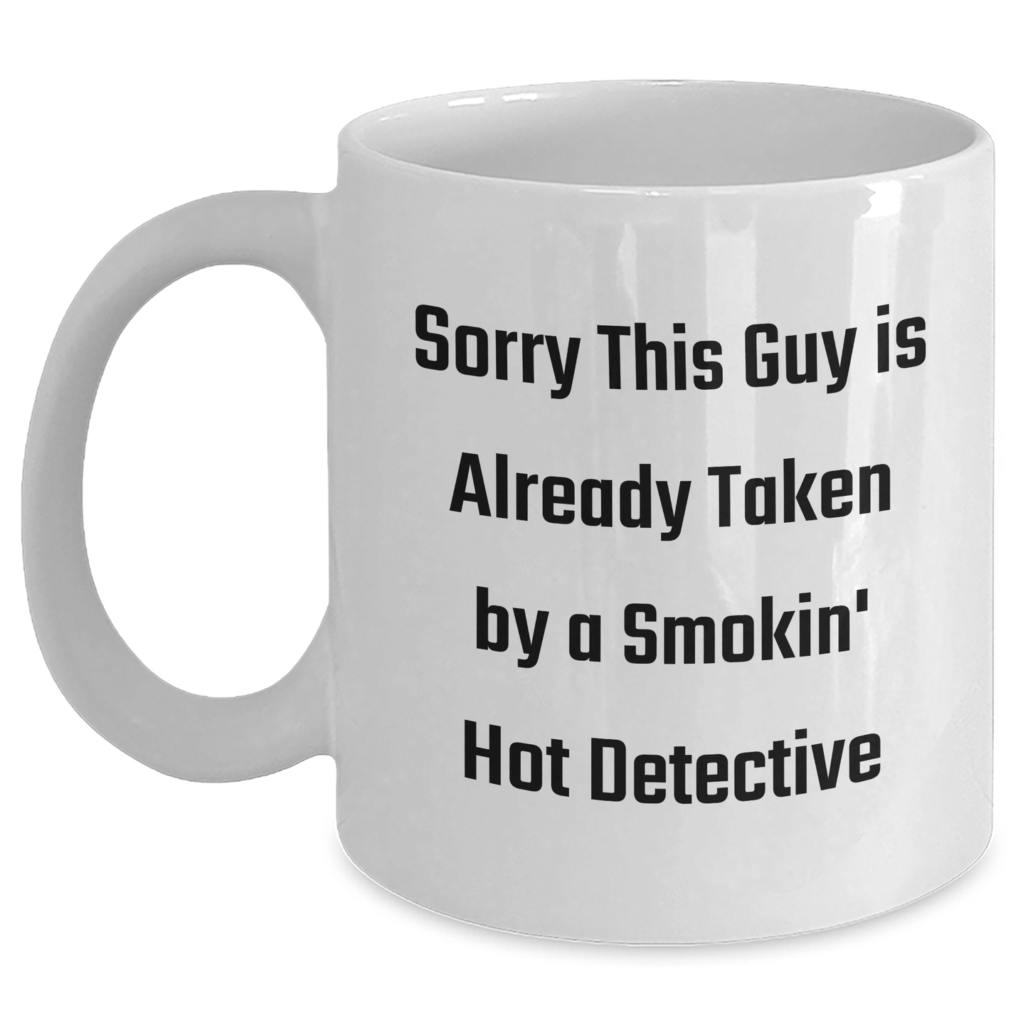 Funny Detective White Coffee Mug, Sorry This Guy Is Already Taken By A Smokin' Hot Detective, Gifts from Family for Father's Day - Victory Thru Vision 