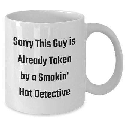 Funny Detective White Coffee Mug, Sorry This Guy Is Already Taken By A Smokin' Hot Detective, Gifts from Family for Father's Day - Victory Thru Vision 