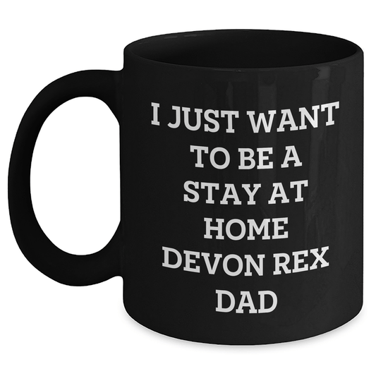 Funny Devon Rex Cat Dad Gift, I Just Want To Be A Stay At Home Devon Rex Dad Black Coffee Mug, Father's Day Unique Gifts from Men to Family - Victory Thru Vision