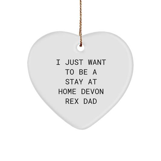Funny Devon Rex Cat Gifts for Men, Heart Ornament from Dad to Son, I Just Want To Be A Stay At Home Dad, Christmas Unique Gift for Him - Victory Thru Vision 