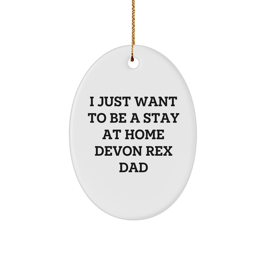 Funny Devon Rex Cat Gifts for Men - I Just Want To Be A Stay At Home Dad - Oval Ornament for Christmas - Victory Thru Vision 
