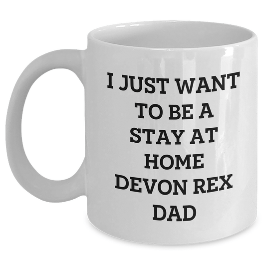 Funny Devon Rex Cat Lover Gifts, I Just Want To Be A Stay At Home Dad, White Coffee Mug, Father's Day Unique Gifts from Men to Family - Victory Thru Vision