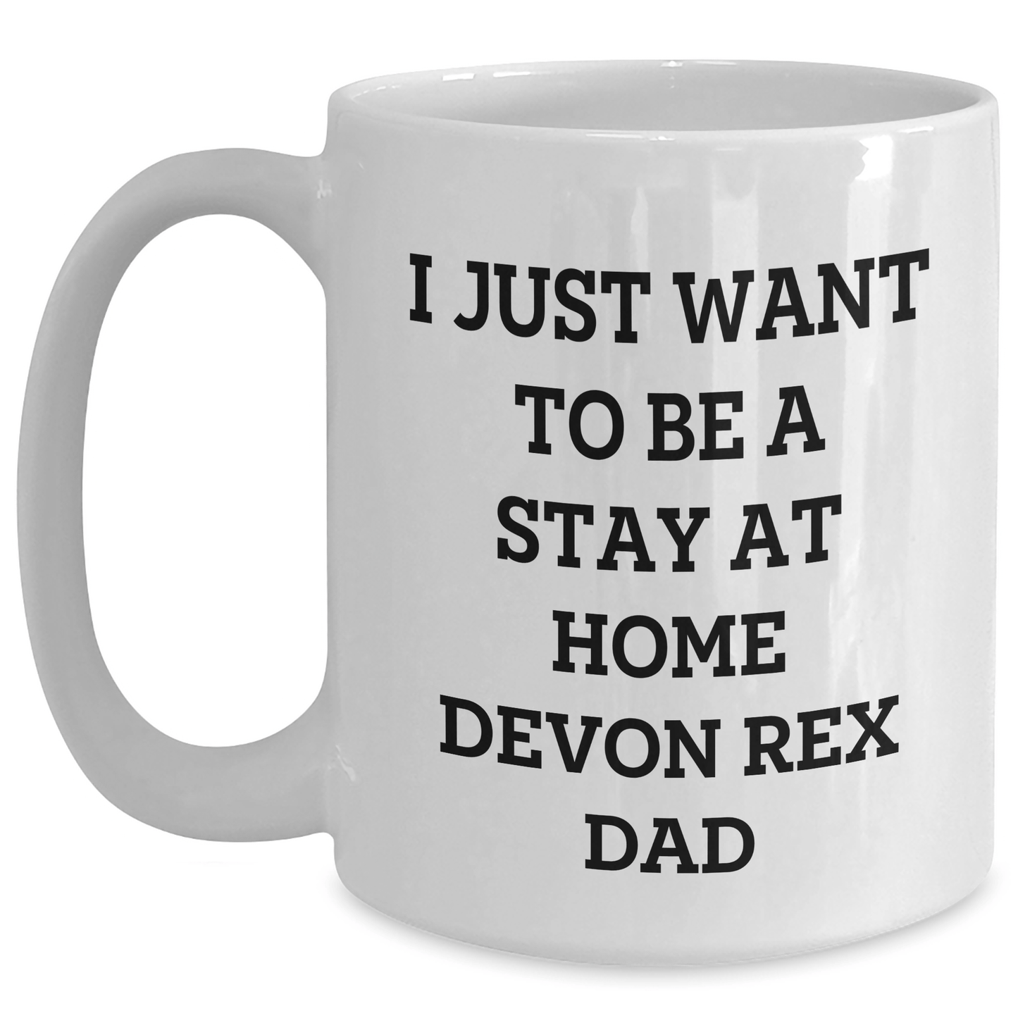 Funny Devon Rex Cat Lover Gifts, I Just Want To Be A Stay At Home Dad, White Coffee Mug, Father's Day Unique Gifts from Men to Family - Victory Thru Vision