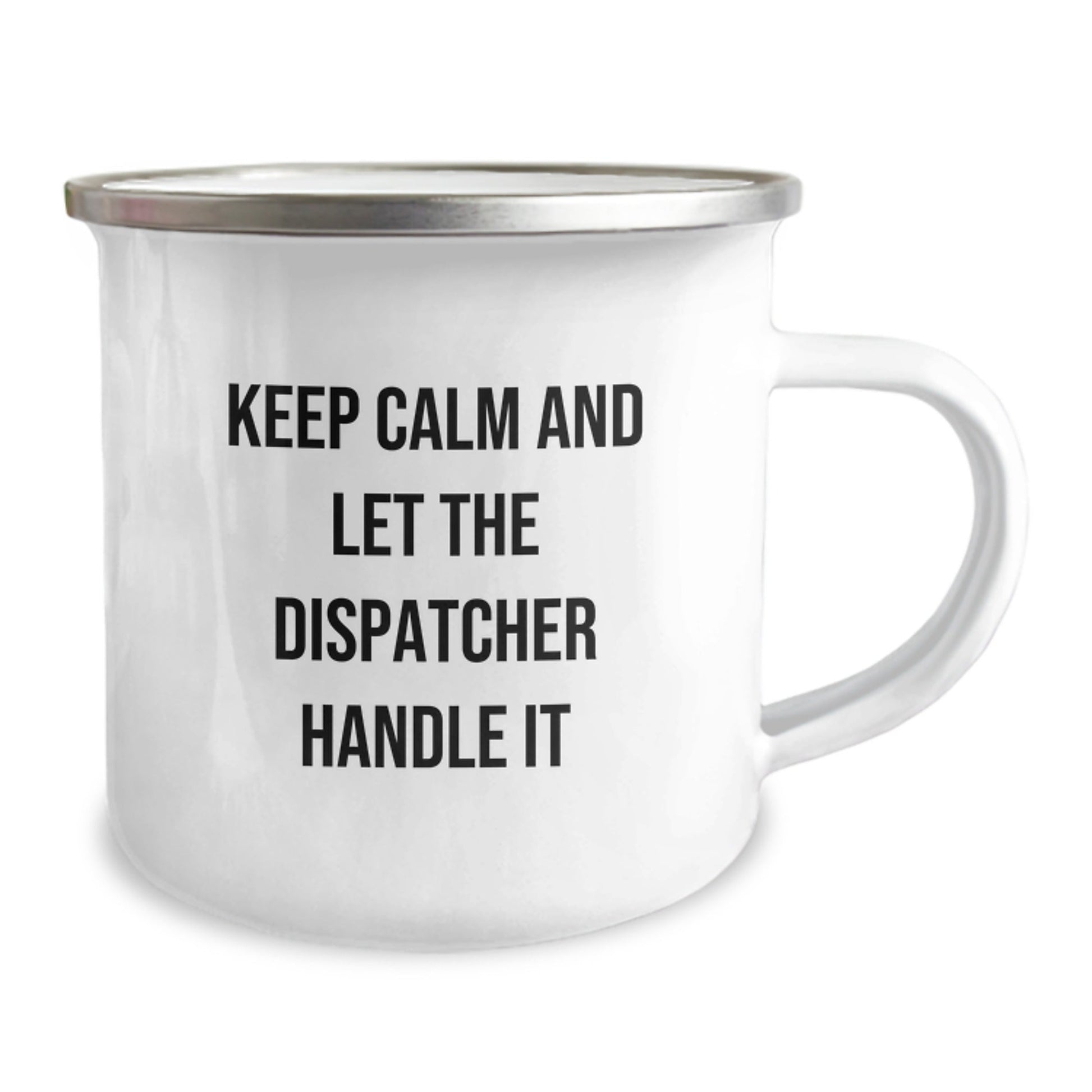 Funny Dispatcher Gifts from Friends for Graduation - Keep Calm And Let The Dispatcher Handle It Camping Mug, 12 oz Stainless Steel with Enamel Finish - Victory Thru Vision